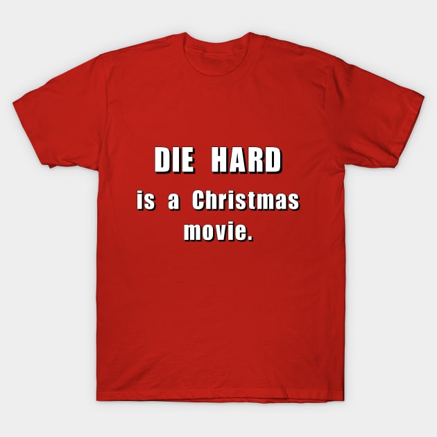 DIE HARD is a Christmas movie T-Shirt by Meow Meow Designs